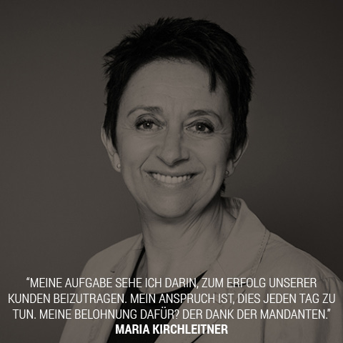 Maria Kirchleitner: Meine Aufgabe sehe ich darin, zum Erfolg unserer Kunden beizutragen. Mein Anspruch ist, dies jeden Tag zu tun. Meine Belohnung dafür? Der Dank der Mandanten