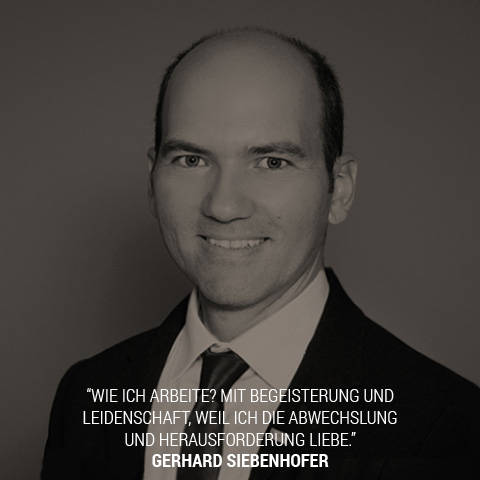Gerhard Siebenhofer: Wie ich arbeite? Mit Begeisterung und Leidenschaft, weil ich die Abwechslung und Herausforderung liebe.