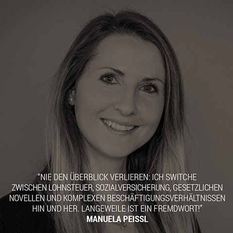 Manuela Pei&szlig;l: Nie den Überblick verlieren: Bei Lohn- und Gehaltsabrechnungen bin ich mit unterschiedlichen Faktoren konfrontiert. Ich switche zwischen Lohnsteuer, Sozialversicherung, gesetzlichen Novellen und komplexen Beschäftigungsverhältnissen hin und her. Langeweile ist ein Fremdwort!